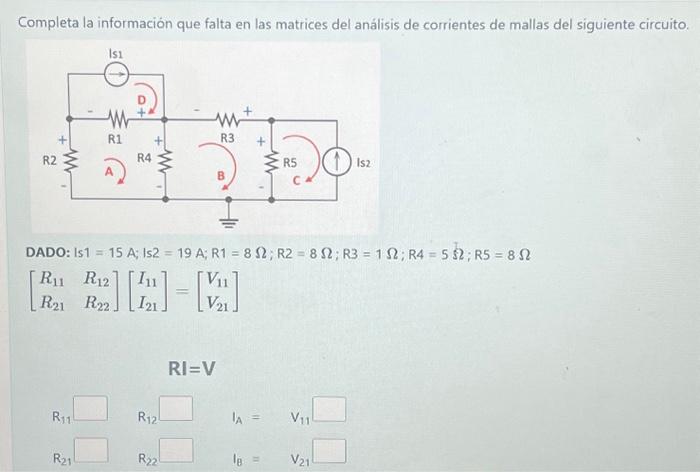 Completa la información que falta en las matrices del análisis de corrientes de mallas del siguiente circuito. DADO: Is \( 1=