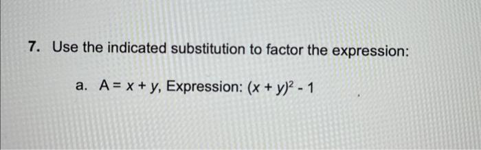 Solved 7. Use the indicated substitution to factor the | Chegg.com