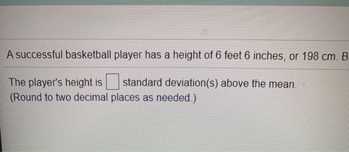 Solved A Basketball Player Has A Height Of 6 Feet 6 Inches Chegg Com
