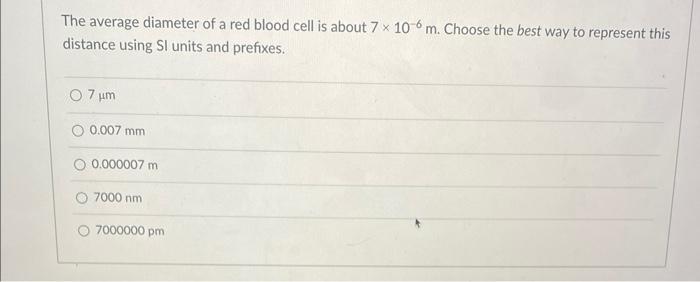 Solved 6. A red blood cell is 7 um in diameter. How many mm
