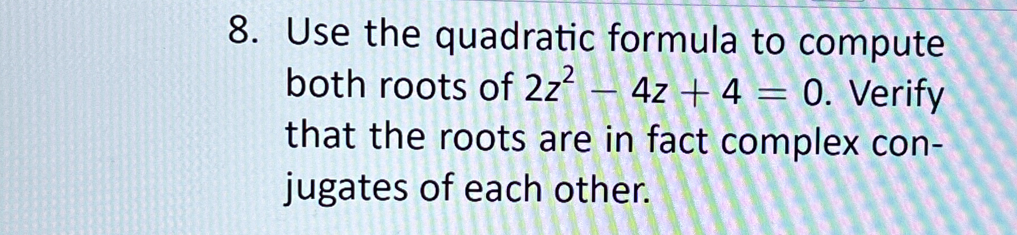 Solved Use the quadratic formula to computeboth roots of | Chegg.com