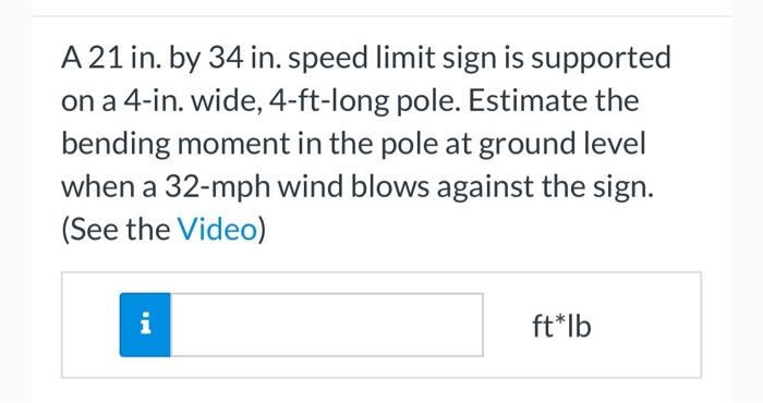Solved A 21 in. by 34 in. speed limit sign is supported on a | Chegg.com