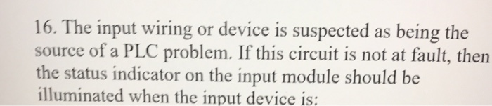 Solved: 16. The Input Wiring Or Device Is Suspected As Bei... | Chegg.com