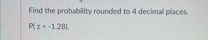 Solved Find the probability rounded to 4 decimal places. | Chegg.com
