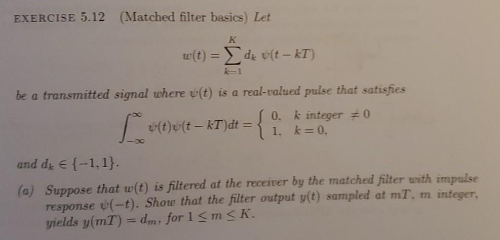 EXERCISE 5.12 (Matched filter basics) Let K w(t) = dx | Chegg.com