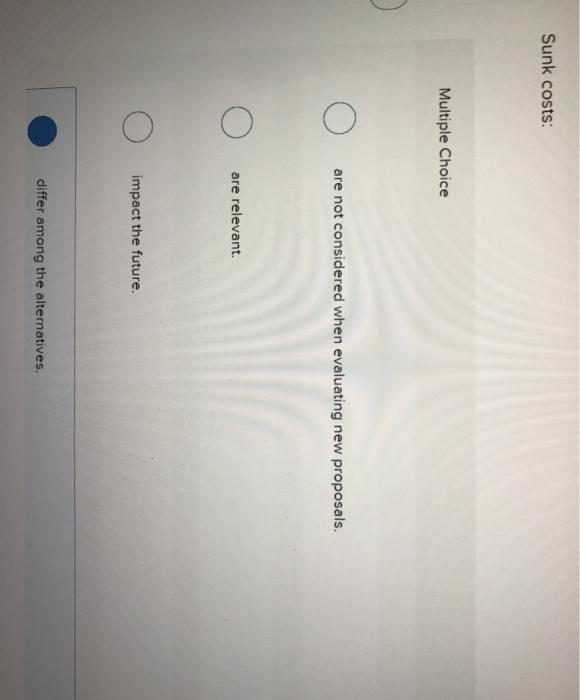 solved-sunk-costs-multiple-choice-o-o-are-not-considered-chegg