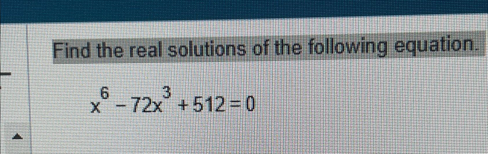 Solved Find the real solutions of the following