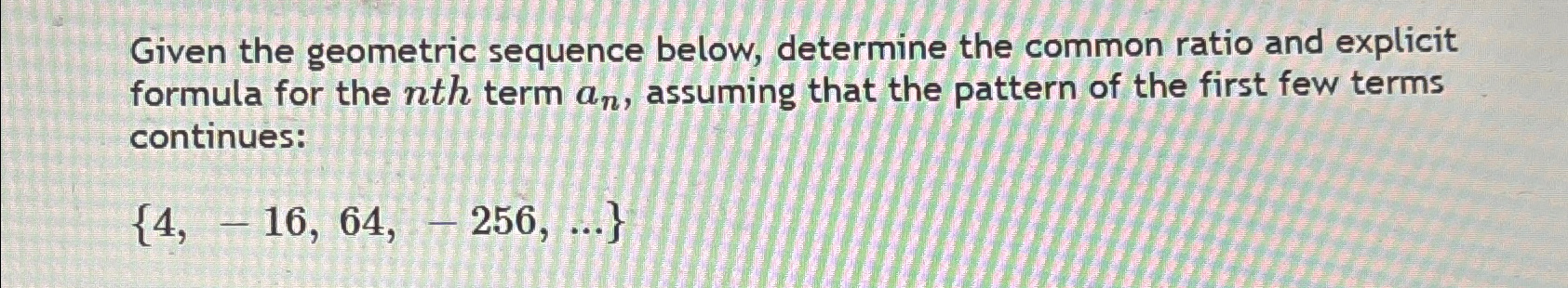 Solved Given the geometric sequence below, determine the | Chegg.com
