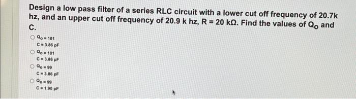 Solved Design a low pass filter of a series RLC circuit with | Chegg.com