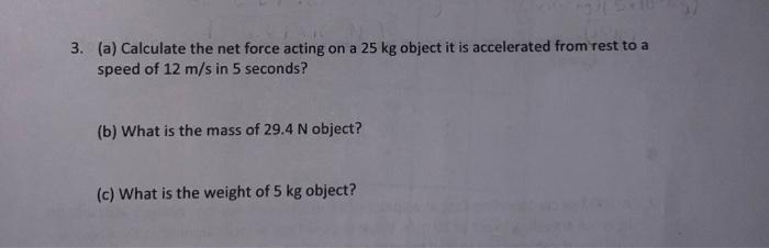 Solved 3. (a) Calculate the net force acting on a 25 kg | Chegg.com