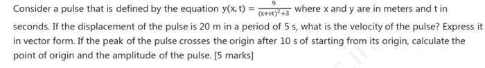 Solved Consider a pulse that is defined by the equation y(x, | Chegg.com