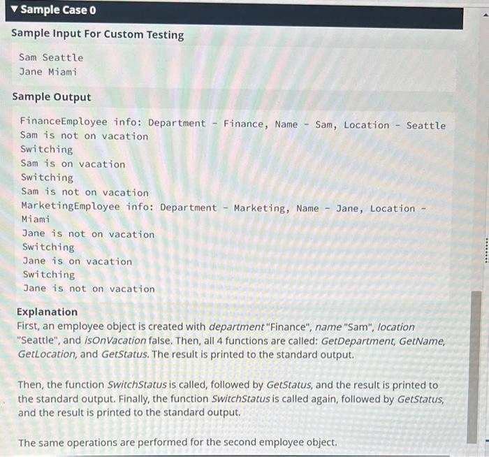 - Sample Case 0
Sample Input For Custom Testing
Sam Seattle
Jane Miami
Sample Output
FinanceEmployee info: Department - Finan