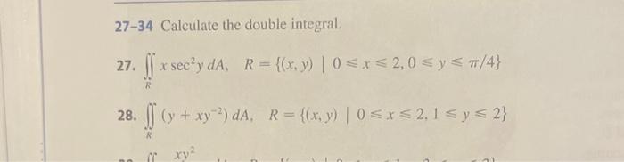 27-34 Calculate the double integral. 27. \( \iint_{R} x \sec ^{2} y d A, \quad R=\{(x, y) \mid 0 \leqslant x \leqslant 2,0 \l