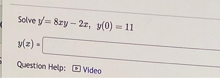 Solved Solve y′=8xy−2x,y(0)=11 y(x) Question Help: Video | Chegg.com