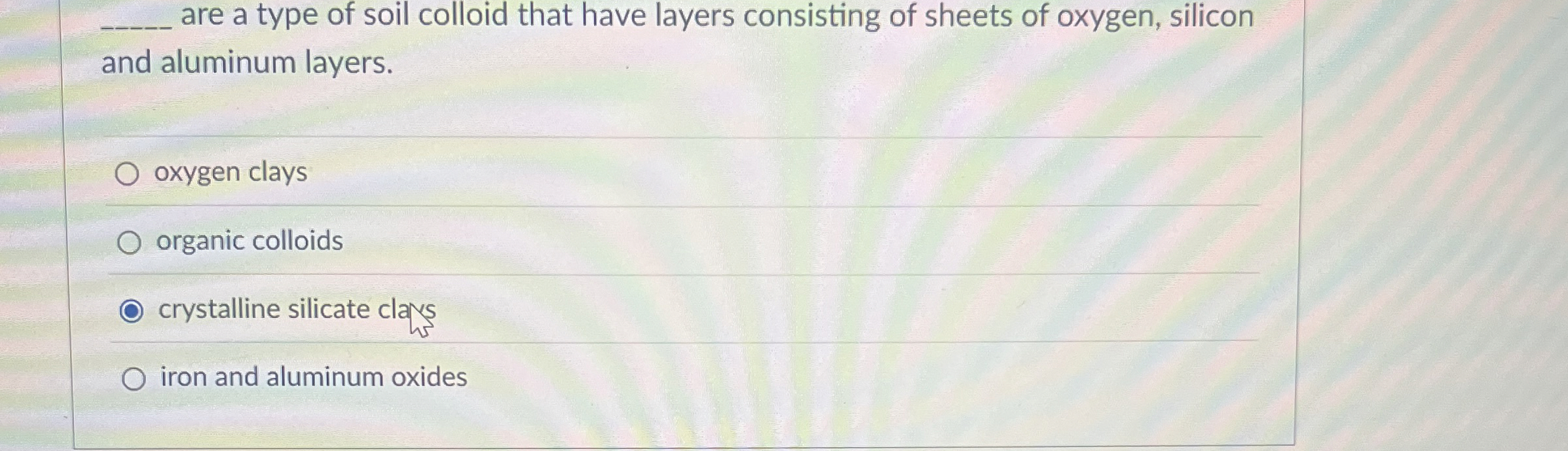 Solved q, ﻿are a type of soil colloid that have layers | Chegg.com