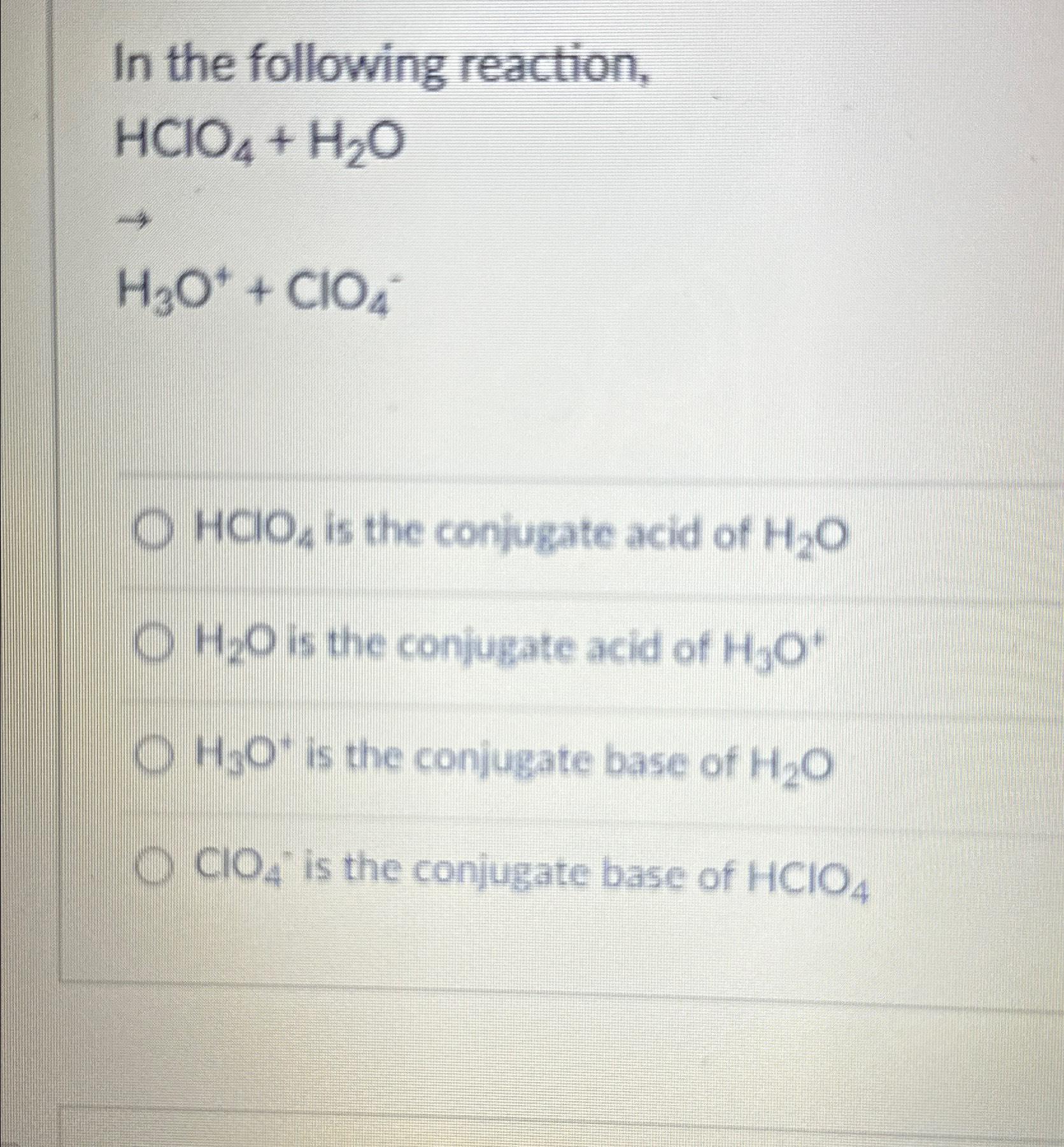 Solved In the following reaction,HClO4+H2O→H3O++ClO4-HClO4 | Chegg.com