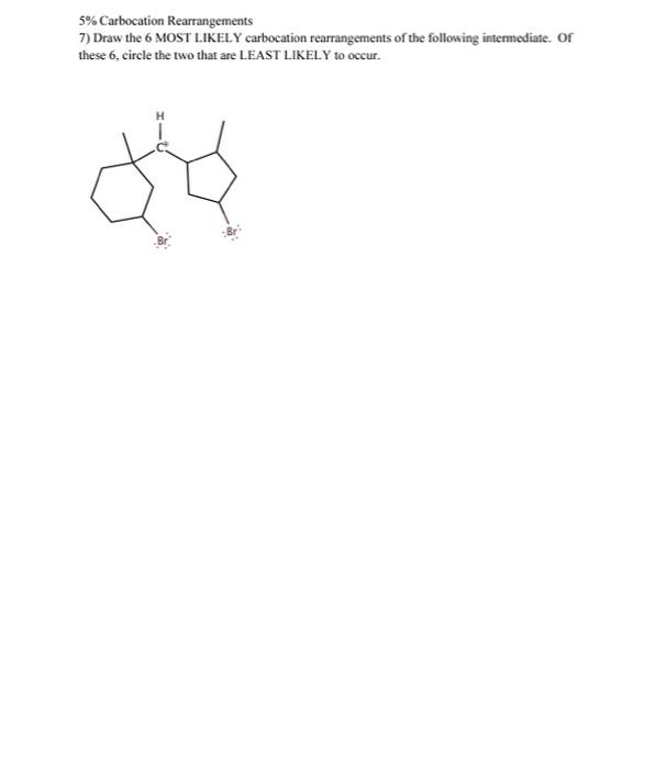 Solved 5% Carbocation Rearrangements 7) Draw the 6 MOST | Chegg.com