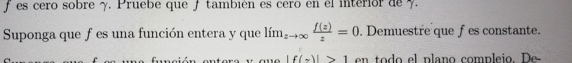 Suponga que \( f \) es una función entera y que \( \lim _{z \rightarrow \infty} \frac{f(z)}{z}=0 \). Demuestre que \( f \) es