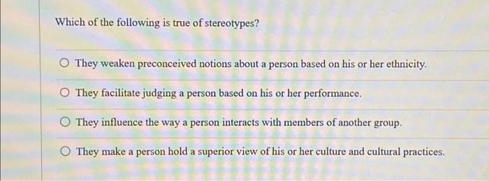 Which Of The Following Is True Of Stereotypes? O They | Chegg.com