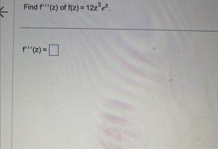 Solved Find F′′′ Z Of F Z 12z3ez F′′′ Z