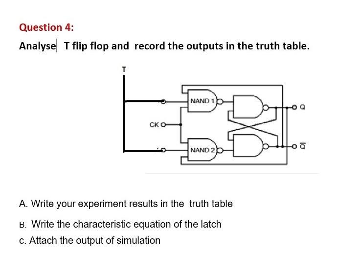 Solved Question 4: Analyse T flip flop and record the | Chegg.com