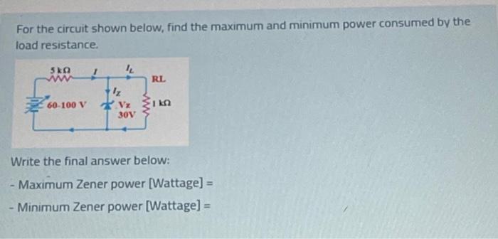 Solved For the circuit shown below, find the maximum and | Chegg.com