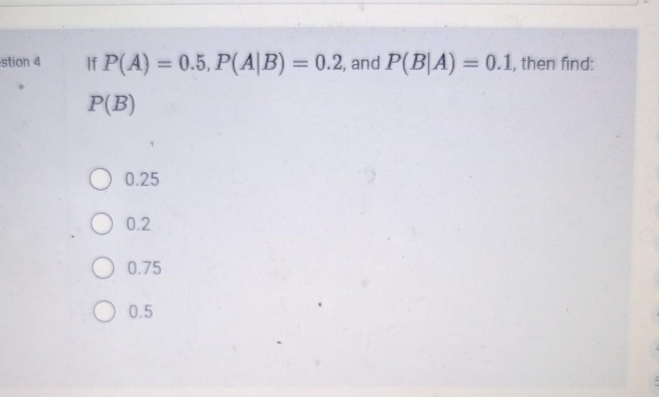 Solved If P(A)=0.5,P(A∣B)=0.2, And P(B∣A)=0.1, Then Find: | Chegg.com