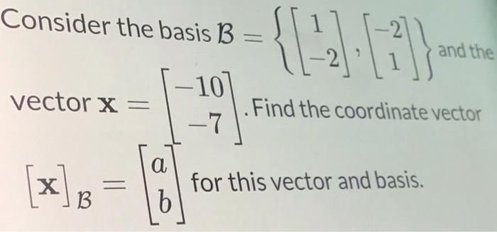 Solved Consider The Basis B And The -10 Vector X= . Find The | Chegg.com