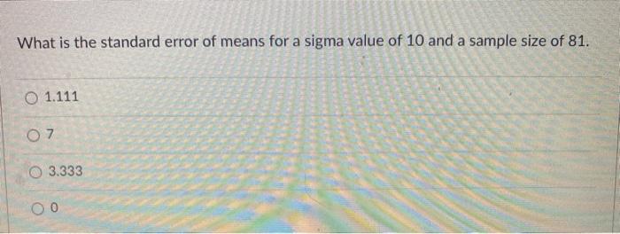 Solved What is the standard error of means for a sigma value | Chegg.com