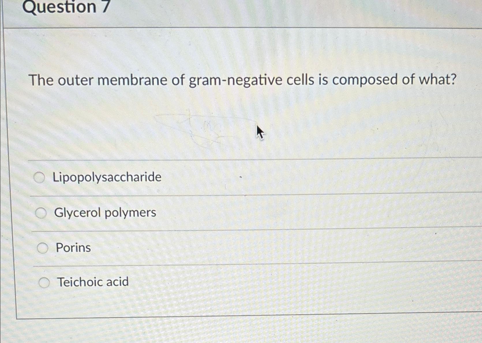Solved Question 7The outer membrane of gram-negative cells | Chegg.com