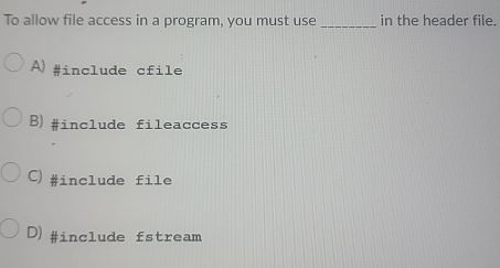 Solved To allow file access in a program, you must use q, | Chegg.com
