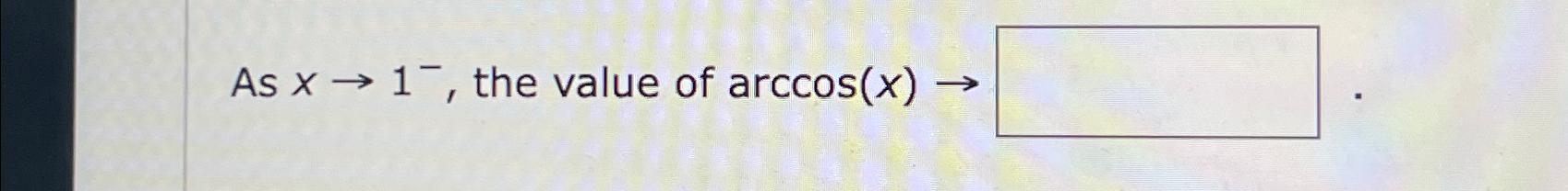 solved-as-x-1-the-value-of-arccos-x-chegg