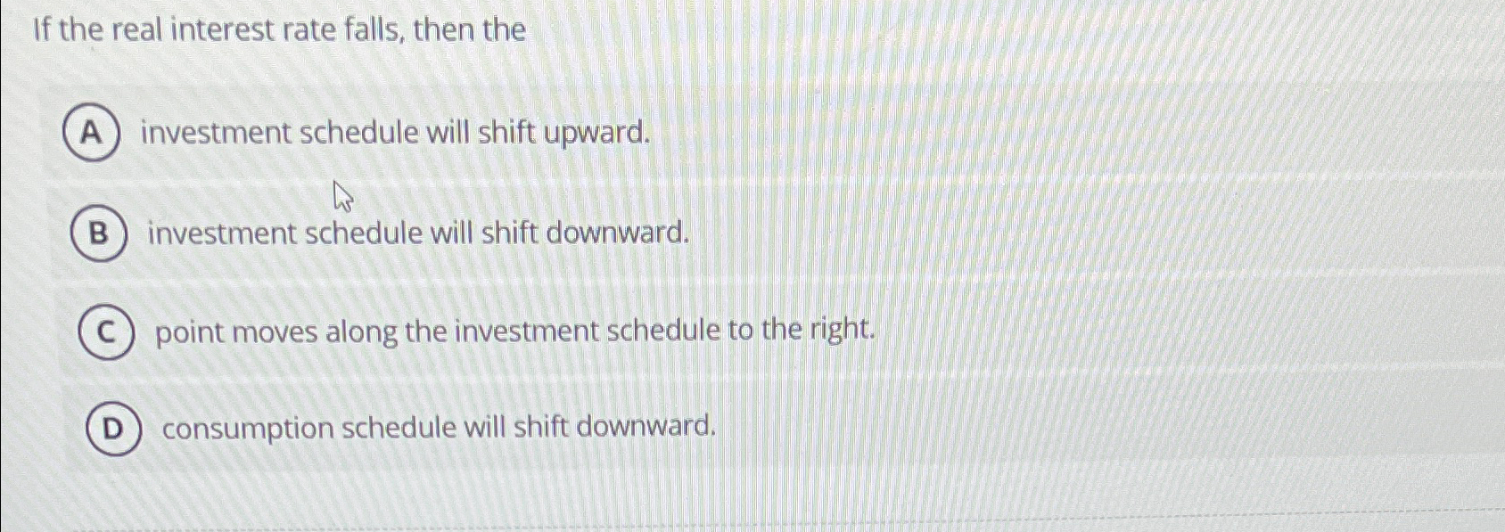 Solved If the real interest rate falls, then theinvestment