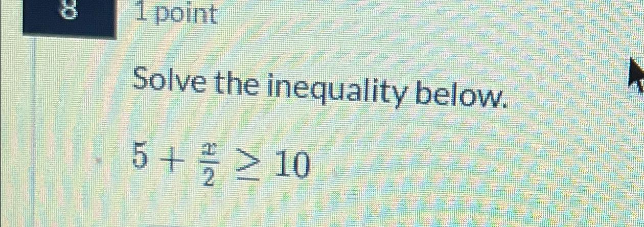 Solved 1 ﻿pointSolve the inequality below.5+x2≥10 | Chegg.com