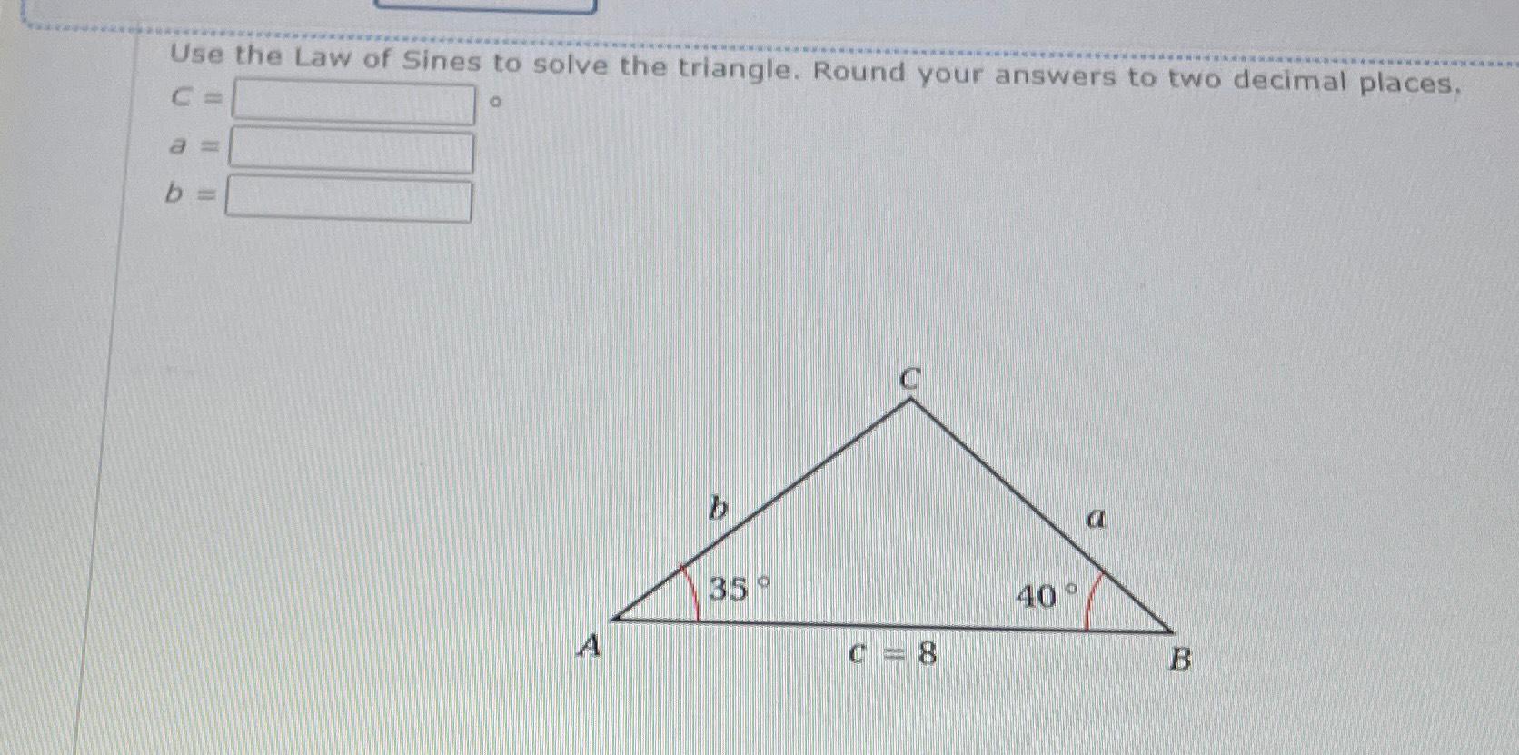 Solved Use the Law of Sines to solve the triangle. Round | Chegg.com