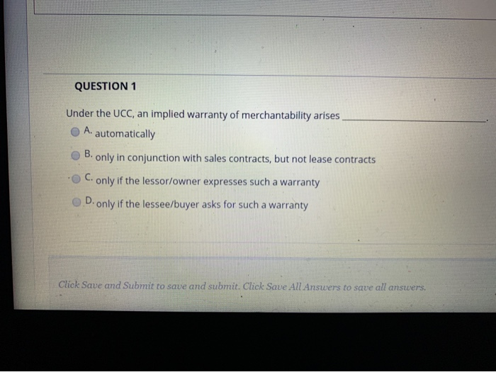 Solved QUESTION 1 Under the UCC, an implied warranty of