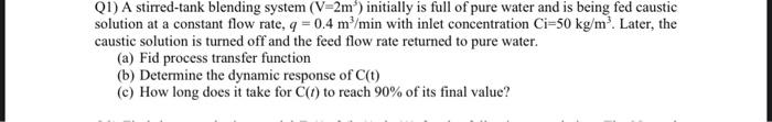 Solved Q1) A stirred-tank blending system (V=2 m3) initially | Chegg.com