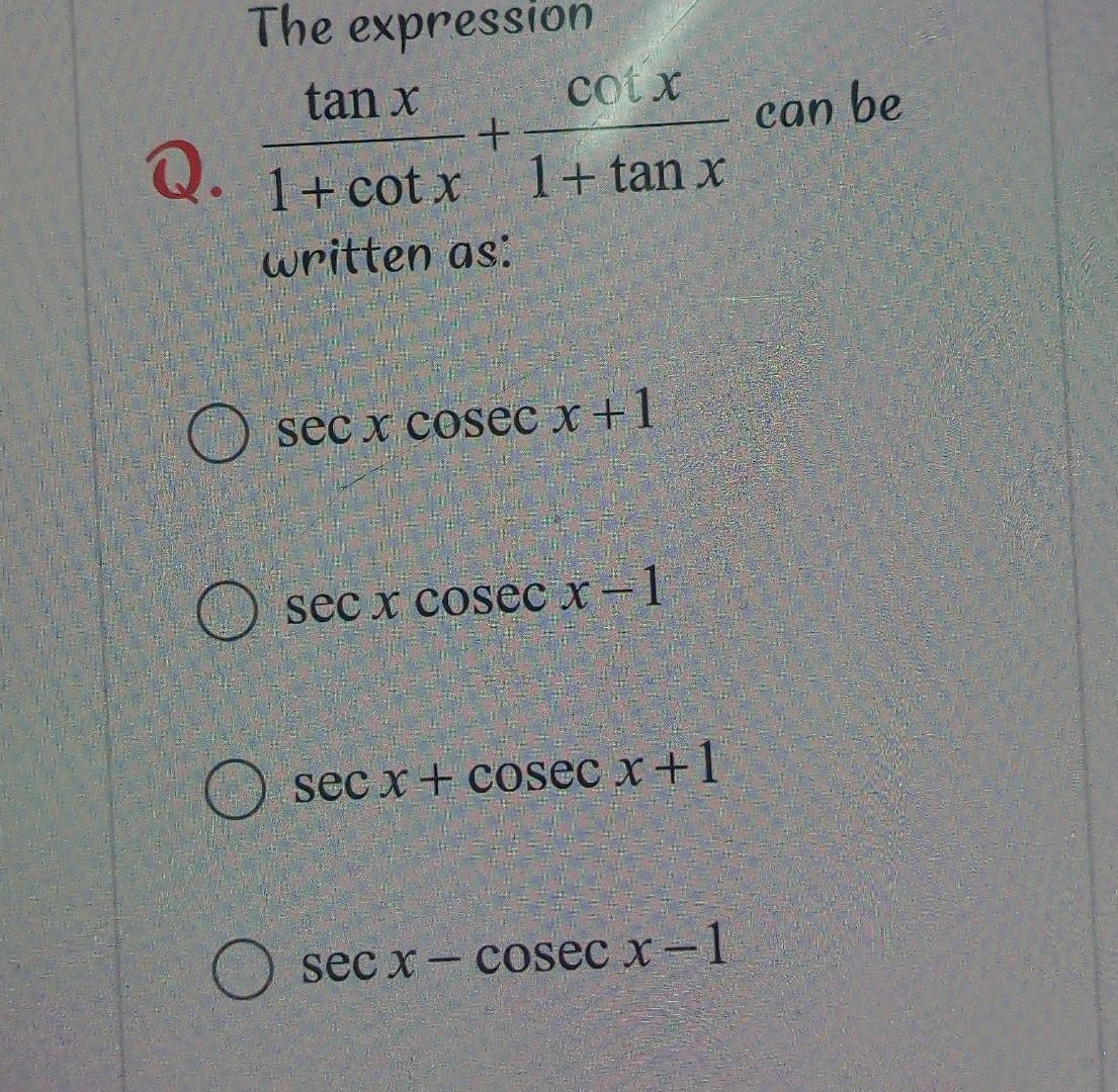 Solved can be Q. 1+ cotx The expression tan x cotx + 1 + tan