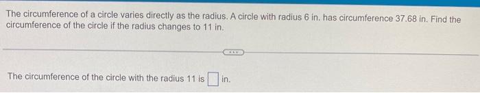 The circumference of a circle varies directly as the radius. A circle with radius 6 in. has circumference \( 37.68 \) in. Fin