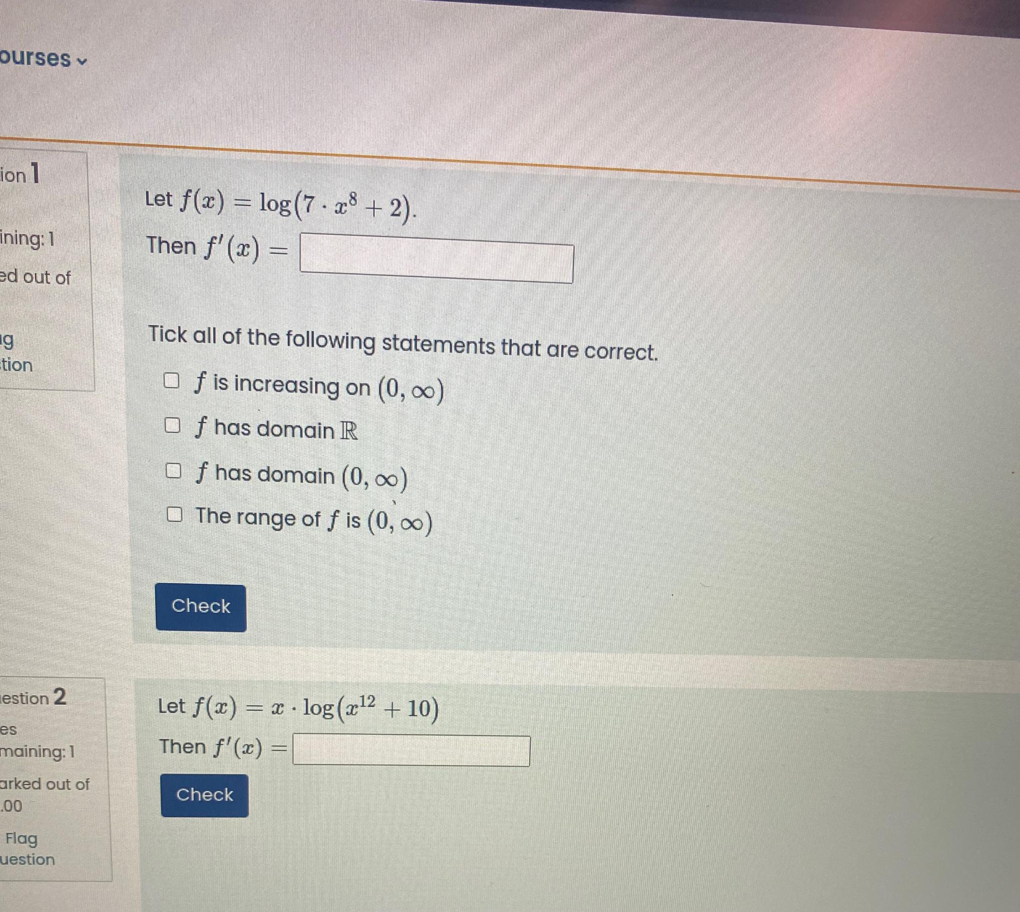 Solved Let f(x)=log(7*x8+2)Then f'(x)=Tick all of the | Chegg.com