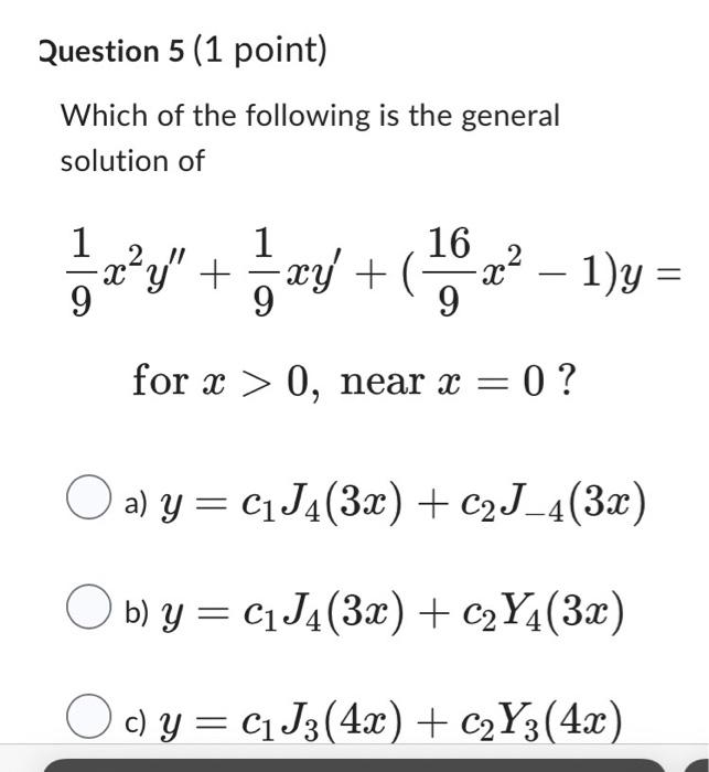 Question 5 (1 point) Which of the following is the general solution of 1 =—= x²y² + = = xy² + ( ²9 16 2 -x² 1)y= - for x > 0,