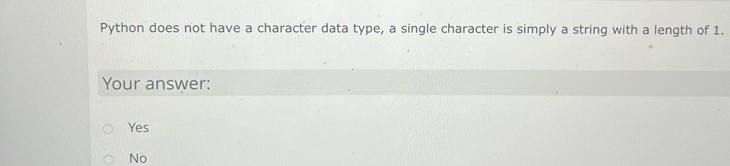 Solved Python does not have a character data type, a single | Chegg.com