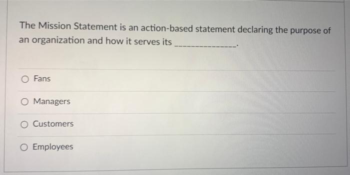 Solved The Mission Statement is an action-based statement | Chegg.com