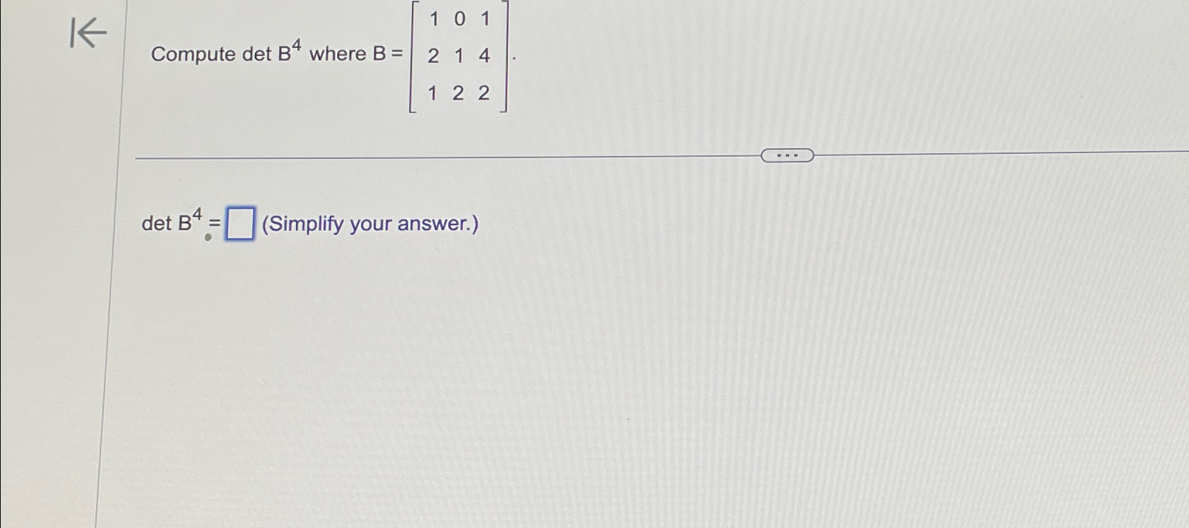 Solved Compute DetB4 ﻿where B=[101214122]detB4=, (Simplify | Chegg.com