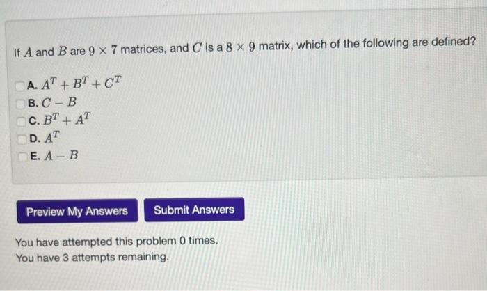 Solved If A And B Are 9×7 Matrices, And C Is A 8×9 Matrix, | Chegg.com