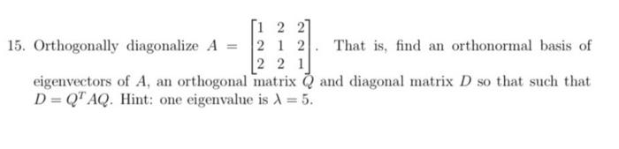 Solved 15. Orthogonally diagonalize A=⎣⎡122212221⎦⎤. That | Chegg.com