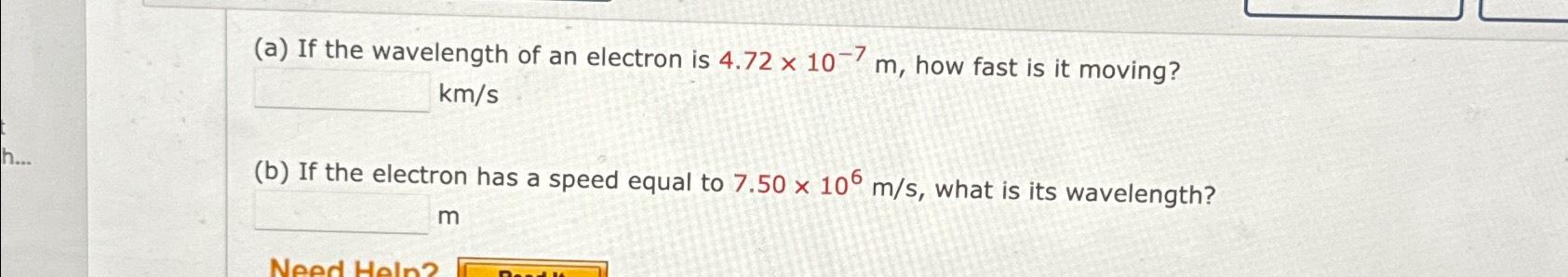 Solved (a) ﻿If the wavelength of an electron is 4.72×10-7m, | Chegg.com