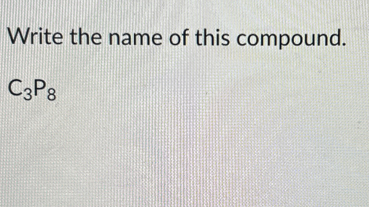 Solved Write the name of this compound.C3P8 | Chegg.com