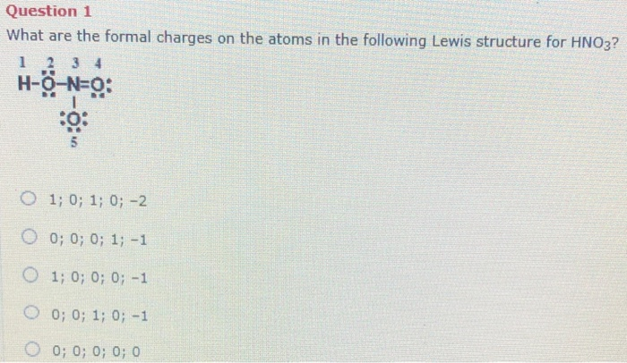 Solved Question 1 What Are The Formal Charges On The Atom Chegg Com