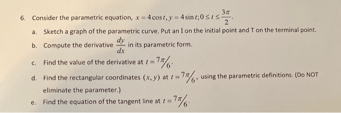 Solved 6. Consider the parametric equation, x = 4 cost, y = | Chegg.com